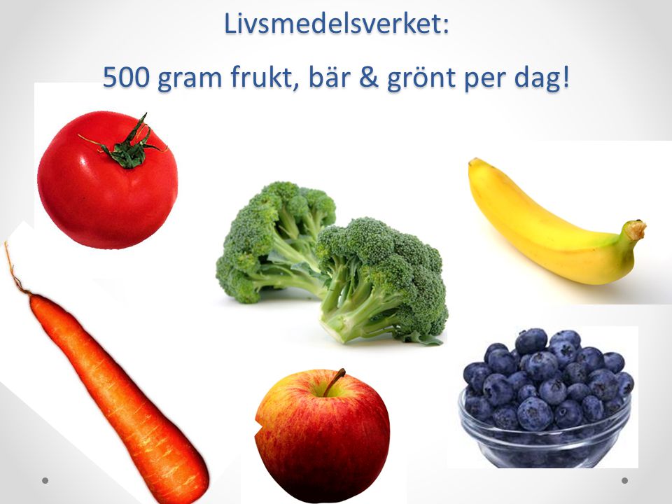 Livsmedelsverket: 500 gram frukt, bär & grönt per dag!