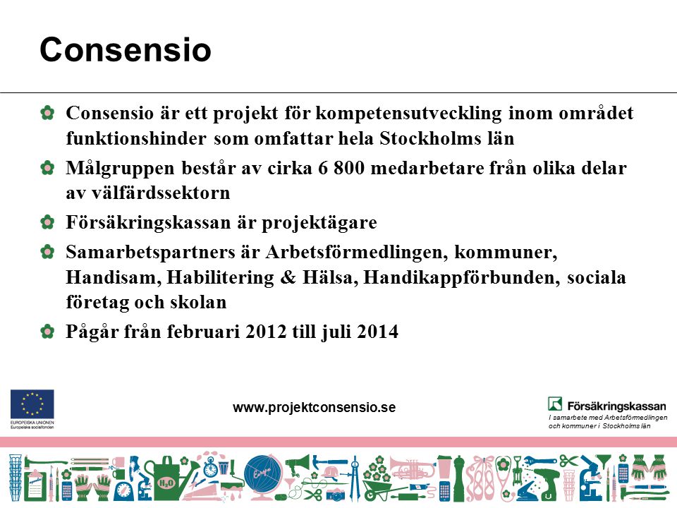 Consensio. Consensio är ett projekt för kompetensutveckling inom området funktionshinder som omfattar hela Stockholms län.