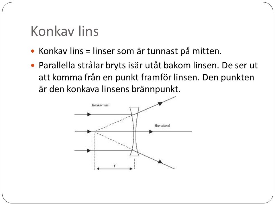 Konkav lins Konkav lins = linser som är tunnast på mitten.