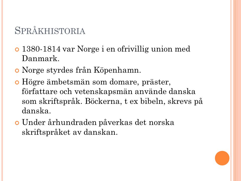 Språkhistoria var Norge i en ofrivillig union med Danmark.