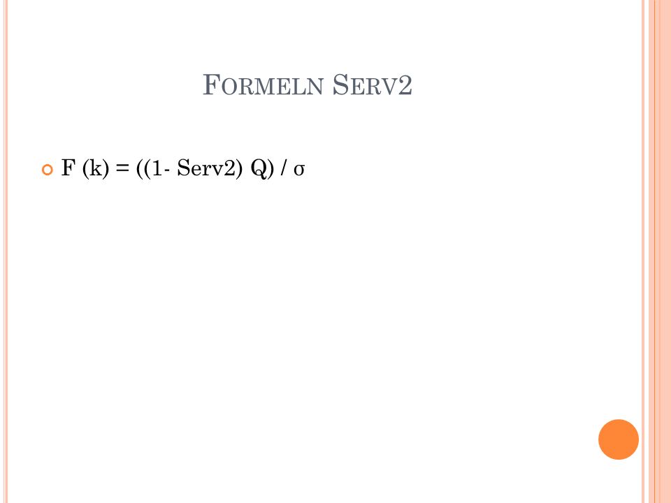 Formeln Serv2 F (k) = ((1- Serv2) Q) / σ
