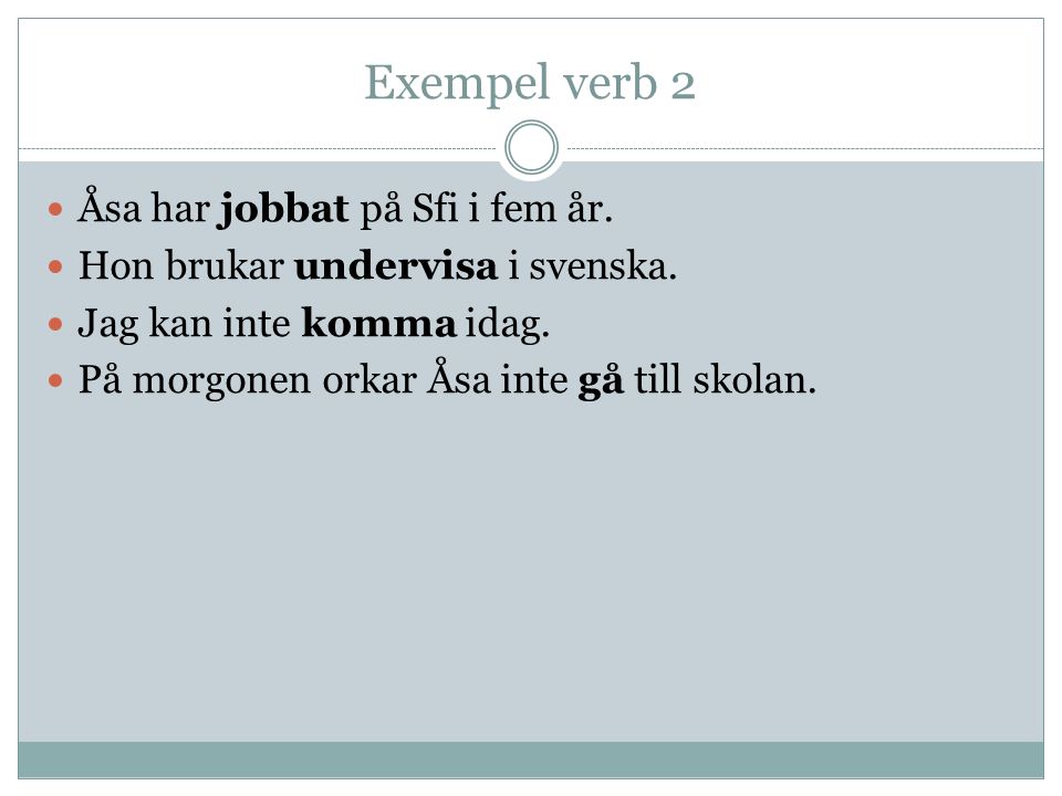 Exempel verb 2 Åsa har jobbat på Sfi i fem år.