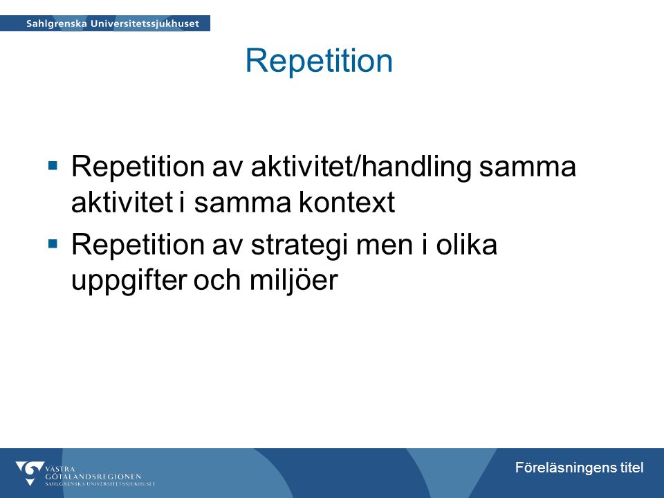 Repetition Repetition av aktivitet/handling samma aktivitet i samma kontext.
