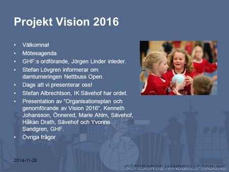 Projekt Vision 2016 Välkomna! Mötesagenda
