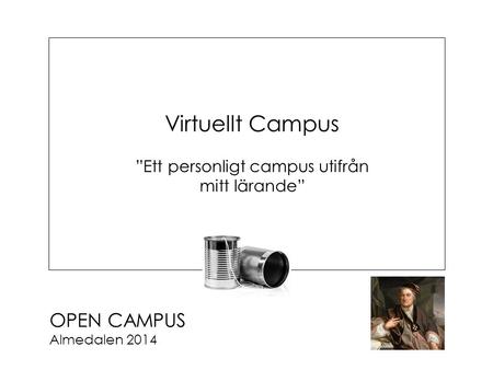 OPEN CAMPUS Almedalen 2014 Virtuellt Campus ”Ett personligt campus utifrån mitt lärande”