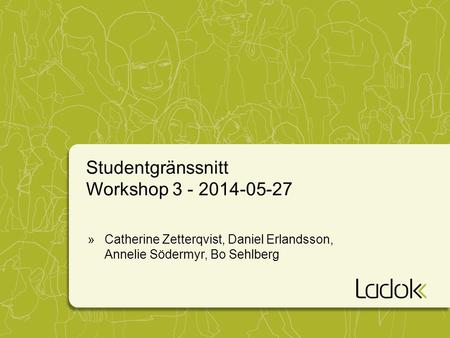 Studentgränssnitt Workshop 3 - 2014-05-27 »Catherine Zetterqvist, Daniel Erlandsson, Annelie Södermyr, Bo Sehlberg.