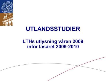 UTLANDSSTUDIER LTHs utlysning våren 2009 inför läsåret
