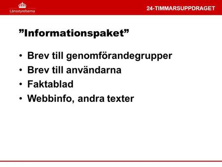 24-TIMMARSUPPDRAGET ”Informationspaket” Brev till genomförandegrupper Brev till användarna Faktablad Webbinfo, andra texter.