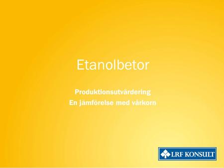 Etanolbetor Produktionsutvärdering En jämförelse med vårkorn.