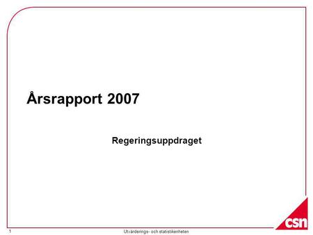 Utvärderings- och statistikenheten 1 Årsrapport 2007 Regeringsuppdraget.