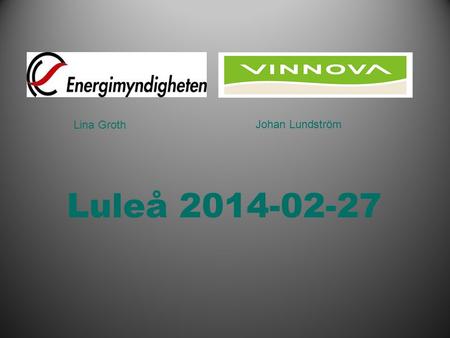J Lina Groth Johan Lundström Luleå 2014-02-27.