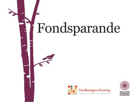 Fondsparande. Nästan alla svenskar sparar i fonder FONDSPARANDE Källa: TNS Sifo Prospera, 2012.