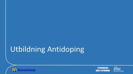 Utbildning Antidoping. Stockholms Idrottsförbund Lars Jonsson Antidoping och elitansvarig