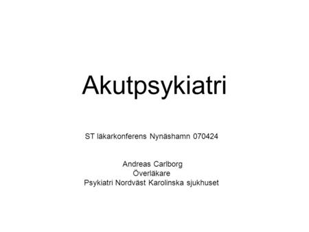 Akutpsykiatri ST läkarkonferens Nynäshamn Andreas Carlborg