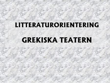 LITTERATURORIENTERING GREKISKA TEATERN