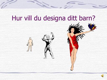 Hur vill du designa ditt barn?