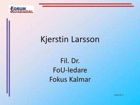 Kjerstin Larsson Fil. Dr. FoU-ledare Fokus Kalmar