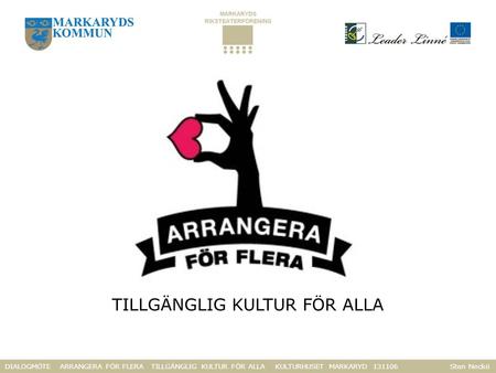 DIALOGMÖTE ARRANGERA FÖR FLERA TILLGÄNGLIG KULTUR FÖR ALLA KULTURHUSET MARKARYD 131106 Sten Neckö TILLGÄNGLIG KULTUR FÖR ALLA.