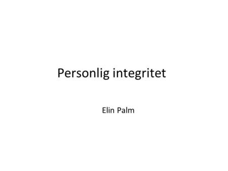 Personlig integritet Elin Palm. RFID GPS CCTV PKU FRA PUL DECODE 730531-1966.