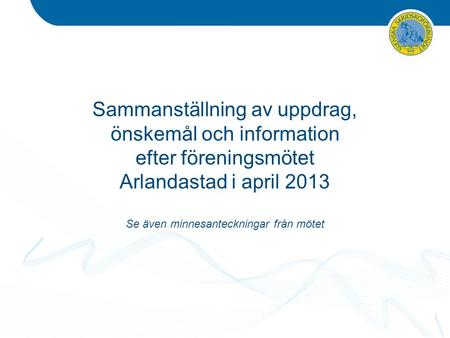 Sammanställning av uppdrag, önskemål och information efter föreningsmötet Arlandastad i april 2013 Se även minnesanteckningar från mötet.