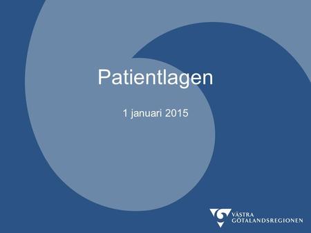 Patientlagen 1 januari 2015 Den 1 januari 2015 införs en ny patientlag i Sverige. Hälso- och sjukvårdslagen försvinner och ersätts av Patientlagen och.