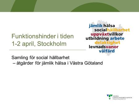Funktionshinder i tiden 1-2 april, Stockholm Samling för social hållbarhet – åtgärder för jämlik hälsa i Västra Götaland.