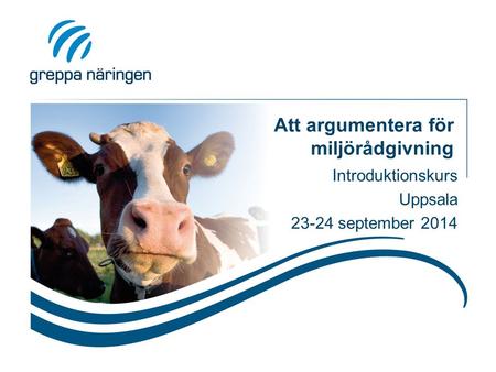 Att argumentera för miljörådgivning Introduktionskurs Uppsala 23-24 september 2014.