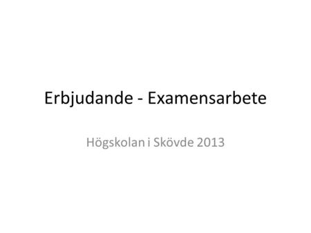Erbjudande - Examensarbete Högskolan i Skövde 2013.