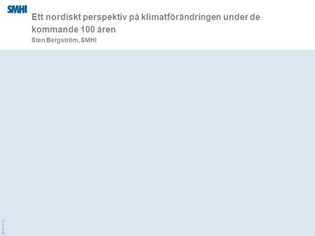2014-12-13 Ett nordiskt perspektiv på klimatförändringen under de kommande 100 åren Sten Bergström, SMHI.