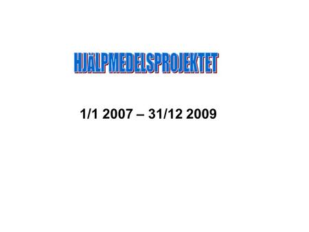 1/1 2007 – 31/12 2009. 1970 2 AT 2009 100 AT/SG 1992 ÄDEL – skattevxl av hjälpmedel och resurser. HSL till kommunerna – gemensamt forum för hjälpmedelsfrå.