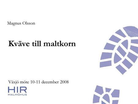 Kväve till maltkorn Växjö möte 10-11 december 2008 Magnus Olsson.