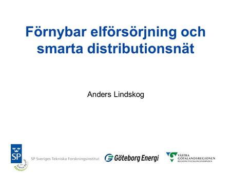 Förnybar elförsörjning och smarta distributionsnät Anders Lindskog.