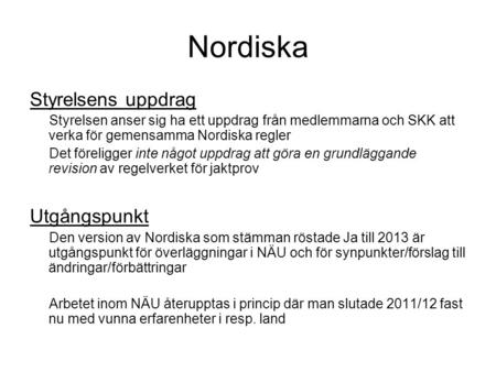 Nordiska Styrelsens uppdrag Styrelsen anser sig ha ett uppdrag från medlemmarna och SKK att verka för gemensamma Nordiska regler Det föreligger inte något.