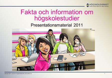 Fakta och information om högskolestudier Presentationsmaterial 2011