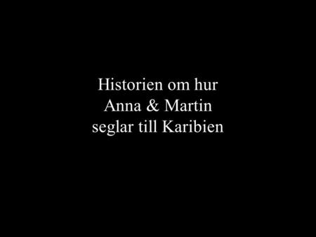 Historien om hur Anna & Martin seglar till Karibien.