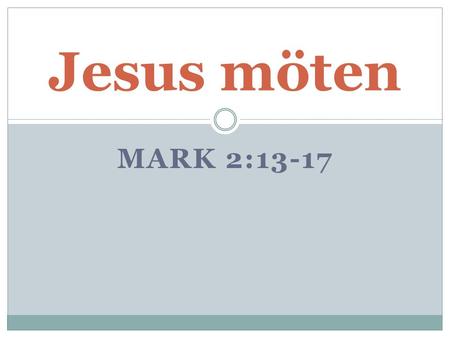 Jesus möten Mark 2:13-17.