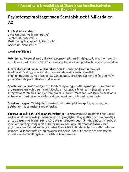 Information från godkända utförare inom familjerådgivning i Ekerö kommun Psykoterapimottagningen Samtalshuset i Mälardalen AB Kontaktinformation: Jane.
