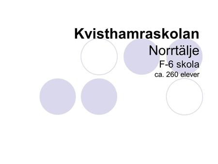 Kvisthamraskolan Norrtälje F-6 skola ca. 260 elever