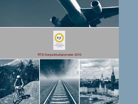 RTS Konjunkturbarometer 2010. RTS konjunkturbarometer Presenteras årligen av RTS i samarbete med regionala turistorganisationer Syftar till: att följa.