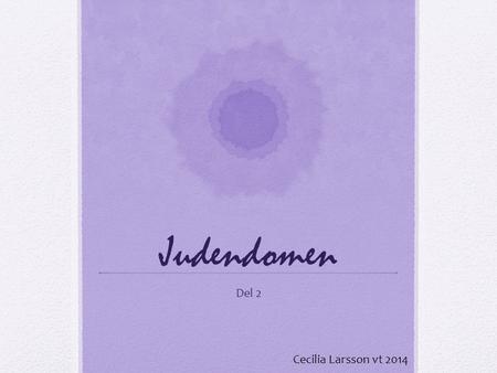 Judendomen Del 2 Cecilia Larsson vt 2014.