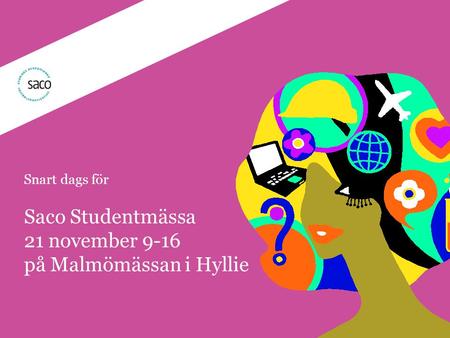 | Föredragsnamn, Föredragshållare, ååmmdd Snart dags för Saco Studentmässa 21 november 9-16 på Malmömässan i Hyllie.