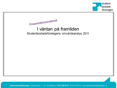 I väntan på framtiden Studentbostadsföretagens omvärldsanalys 2011 Presentationsmaterial.