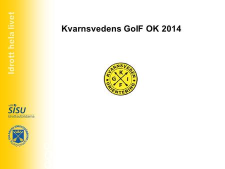 Idrott hela livet Kvarnsvedens GoIF OK 2014.