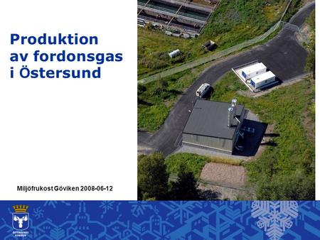 Miljöfrukost Göviken 2008-06-12 Produktion av fordonsgas i Ö stersund.