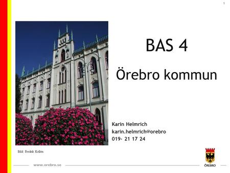 1 BAS 4 Örebro kommun Karin Helmrich 019- 21 17 24 Bild: Fredrik Kellén.