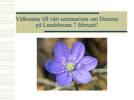 Välkomna till vårt seminarium om Demens på Lundsbrunn 7 februari!