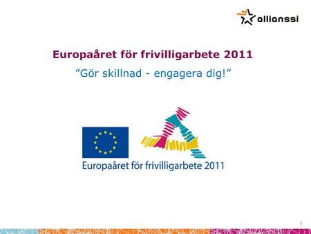 Europaåret för frivilligarbete 2011 ”Gör skillnad - engagera dig!” 1.