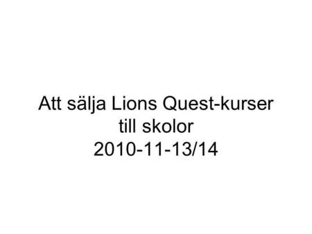 Att sälja Lions Quest-kurser till skolor 2010-11-13/14.