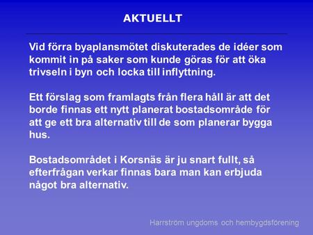 AKTUELLT Vid förra byaplansmötet diskuterades de idéer som kommit in på saker som kunde göras för att öka trivseln i byn och locka till inflyttning. Ett.