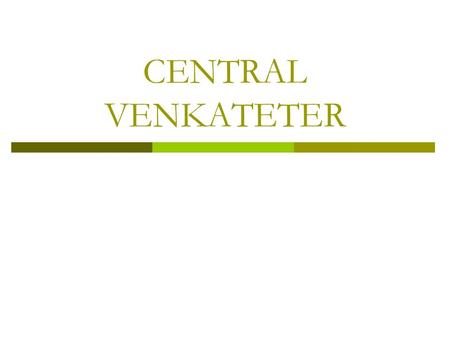 CENTRAL VENKATETER.